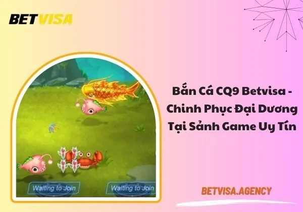 Bắn cá CQ9 Betvisa