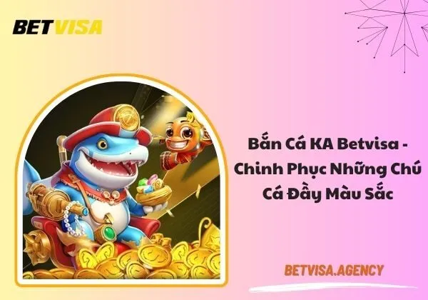 Bắn cá KA Betvisa