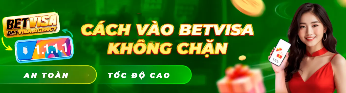 Cách vào Betvisa không chặn