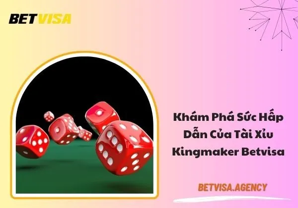 Tài xỉu Kingmaker Betvisa